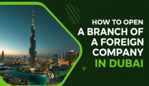 How to Open a Branch of a Foreign Company in the UAE | Klay Consultants