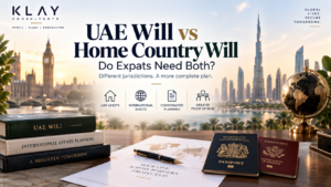 UAE Will vs Home Country Will: Do Expats Need Both? | Klay Consultants