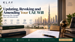 Updating, Revoking and Amending Your UAE Will | Klay Consultants