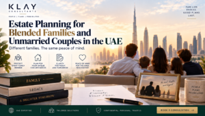 Estate Planning for Blended Families and Unmarried Couples in the UAE | Klay Consultants